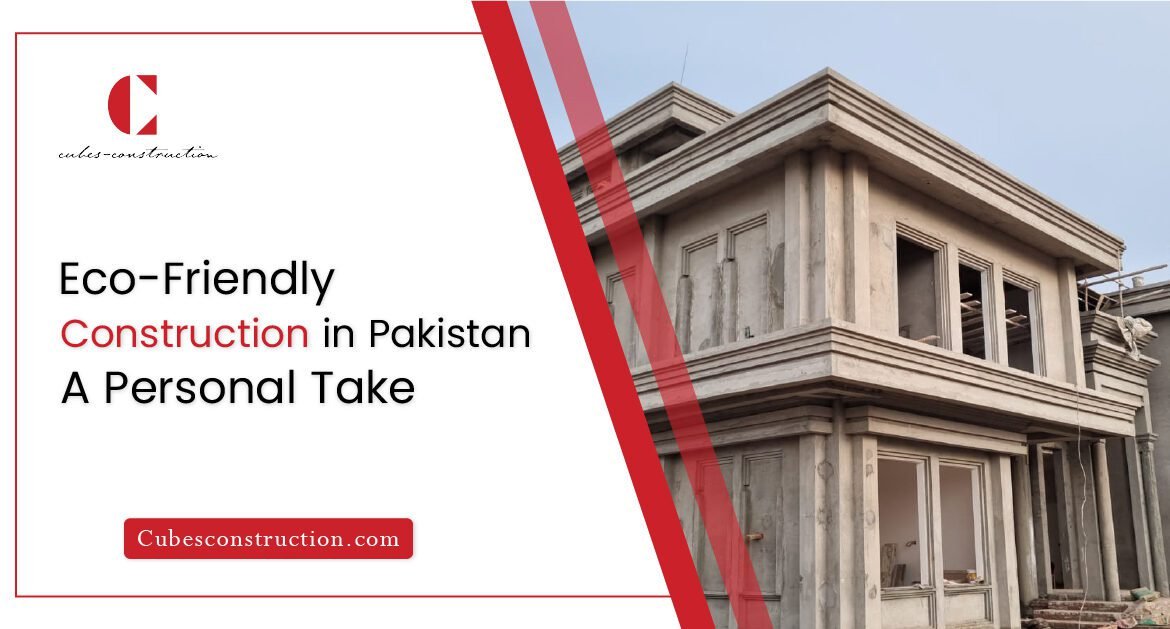 Eco-Friendly Construction in Pakistan: A Personal Take
